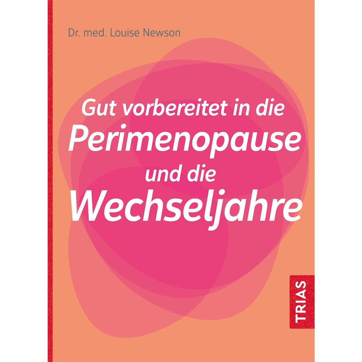 Gut vorbereitet in die Perimenopause und die Wechseljahre Gut vorbereitet in die Perimenopause und die Wechseljahre von Trias