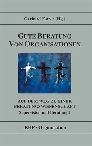 Gute Beratung von Organisationen / Supervision und Beratung 2: Auf dem Weg zu einer Beratungswissenschaft (EHP-Organisation)