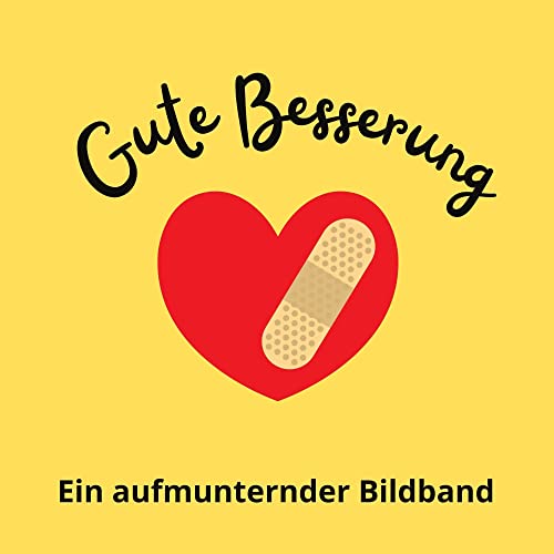Gute Besserung: Ein aufmunternder Bildband von 27 Amigos