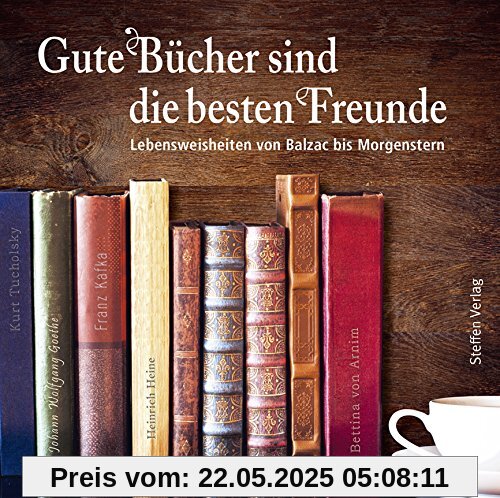 Gute Bücher sind die besten Freunde: Lebensweisheiten von Balzac bis Morgenstern Gute Bücher sind die besten Freunde: Lebensweisheiten von Balzac bis Morgenstern