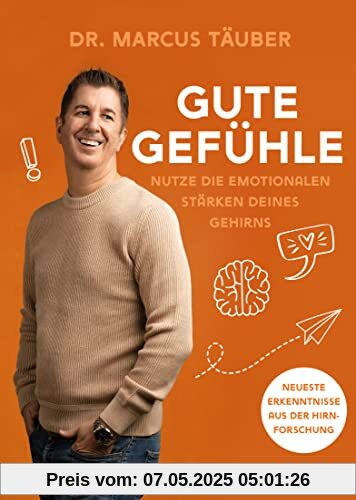 Gute Gefühle: Nutze die emotionalen Stärken deines Gehirns. Der spannende Ratgeber aus der Neurobiologie: Warum Emotionen das A & O sind. Gefühle verstehen und die Mental Health verbessern