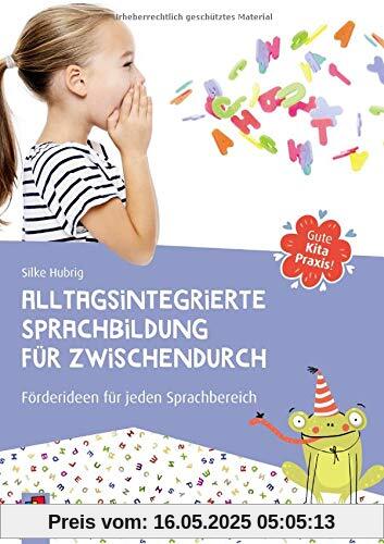 Gute Kita-Praxis: Alltagsintegrierte Sprachbildung für zwischendurch: Förderideen für jeden Sprachbereich
