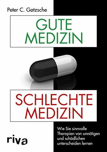 Gute Medizin, schlechte Medizin: Wie Sie sinnvolle Therapien von unnötigen und schädlichen unt...
