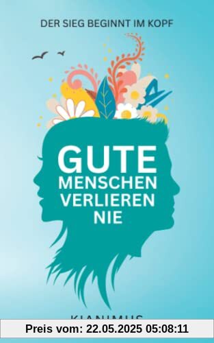 Gute Menschen verlieren nie: Der Sieg beginnt im Kopf