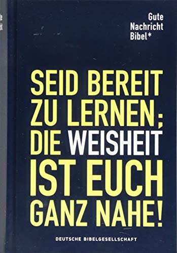 Gute Nachricht Bibel Seid bereit zu lernen; die Weisheit ist Euch ganz nahe!: Edition für Schule und Gemeinde Mit Spätschriften des Alten Testaments Gute Nachricht Bibel Seid bereit zu lernen; die Weisheit ist Euch ganz nahe!: Edition für Schule und Gemeinde Mit Spätschriften des Alten Testaments