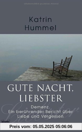 Gute Nacht, Liebster: Demenz. Ein berührender Bericht über Liebe und Vergessen