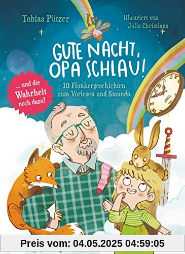 Gute Nacht, Opa Schlau – 10 Flunkergeschichten zum Vorlesen und Staunen: Fantasievolles Vorlesebuch zu Naturphänomenen ab 4