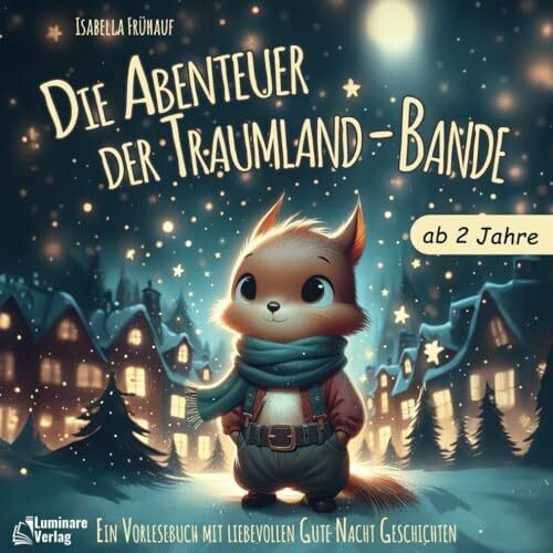 Gute Nacht Geschichten ab 2 Jahren: Die Abenteuer der Traumland-Bande - ein liebevolles Kinder...
