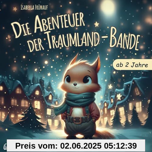 Gute Nacht Geschichten ab 2 Jahren: Die Abenteuer der Traumland-Bande - ein liebevolles Kinderbuch ab 2 Jahren. Gute Nacht Geschichten ab 2 Jahren: Die Abenteuer der Traumland-Bande - ein liebevolles Kinderbuch ab 2 Jahren.