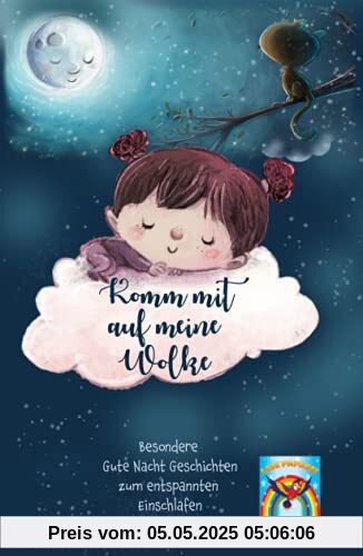 Gute Nacht Geschichten ab 6 Jahre: Komm mit auf meine Wolke!: Besondere Gute Nacht Geschichten zum entspannten Einschlafen! Einschlafgeschichten zum Vorlesen und für Erstleser! Traumreisen für Kinder. Gute Nacht Geschichten ab 6 Jahre: Komm mit auf meine Wolke!: Besondere Gute Nacht Geschichten zum entspannten Einschlafen! Einschlafgeschichten zum Vorlesen und für Erstleser! Traumreisen für Kinder.