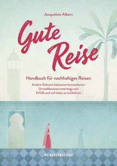 Gute Reise: Handbuch für nachhaltiges Reisen von Reisedepeschen Verlag