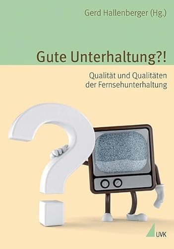 Gute Unterhaltung?!: Qualität und Qualitäten der Fernsehunterhaltung (Alltag, Medien und Kultur) von Herbert von Halem Verlag