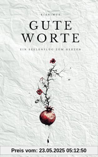 Gute Worte: Ein Seelenflug zum Herzen Gute Worte: Ein Seelenflug zum Herzen