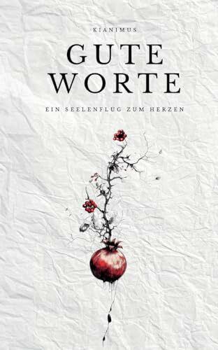 Gute Worte: Ein Seelenflug zum Herzen: Ein Seelenflug zum Herzen | Seltene Poesie & Lyrik, die...