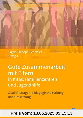 Gute Zusammenarbeit mit Eltern in Kitas, Schulen und Jugendhilfe: Qualitätsfragen, pädagogische Haltung und Umsetzung