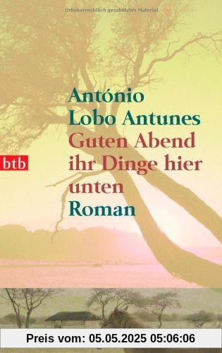 Guten Abend ihr Dinge hier unten: Roman: Roman in drei Büchern mit Prolog & Epilog