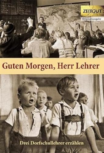 Guten Morgen, Herr Lehrer: Dorfschullehrer erzählen. 1959-1967: Drei Dorfschullehrer erzählen(Siegfried Kirchner, Manfred Wenderoth, Egon Busch). 1959-1967 (Zeitgut) von Zeitgut Verlag GmbH