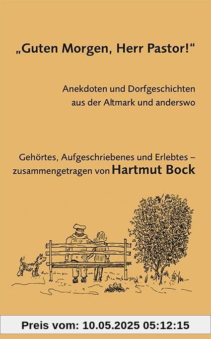 „Guten Morgen, Herr Pastor!“: Anekdoten und Dorfgeschichten aus der Altmark und anderswo