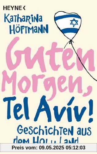 Guten Morgen, Tel Aviv!: Geschichten aus dem Holy Land