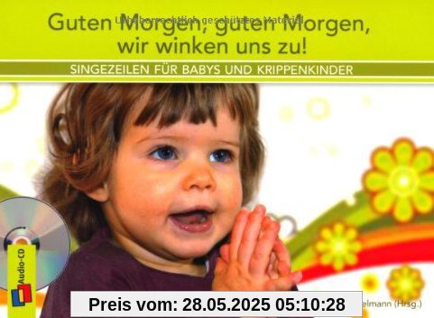 Guten Morgen, guten Morgen, wir winken uns zu!: Singezeilen für Babys und Krippenkinder