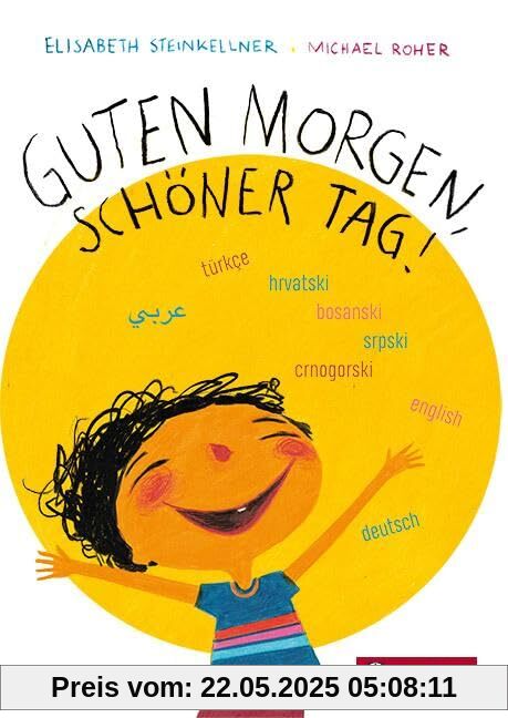 Guten Morgen, schöner Tag: Mehrsprachige Ausgabe (Deutsch, Türkisch, Bosnisch-Serbisch-Kroatisch, Englisch, Arabisch). Das erfolgreiche und ... nun in einer mehrsprachigen Variante
