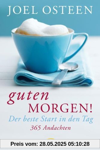 Guten Morgen!: Der beste Start in den Tag. 365 Andachten Guten Morgen!: Der beste Start in den Tag. 365 Andachten