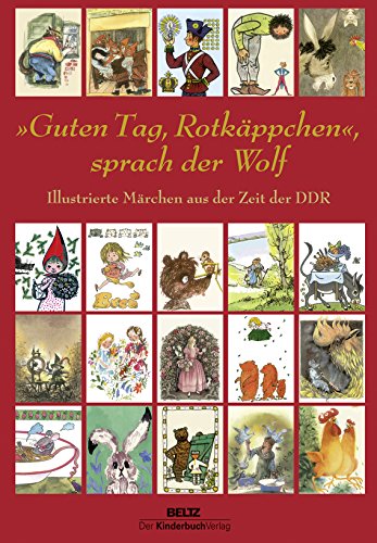 »Guten Tag, Rotkäppchen«, sprach der Wolf: Illustrierte Märchen aus der Zeit der DDR von Beltz | Der KinderbuchVerlag