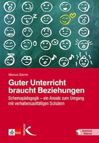 Guter Unterricht braucht Beziehungen: Schemapädagogik – ein Ansatz zum Umgang mit verhaltensau...