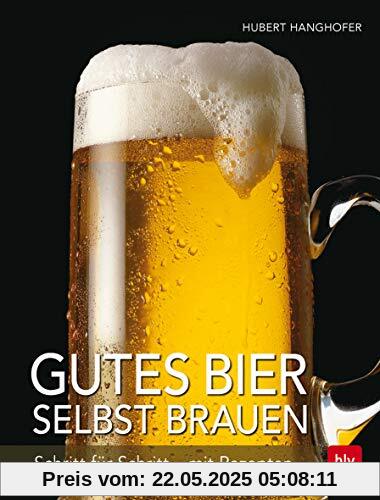 Gutes Bier selbst brauen: Schritt für Schritt - mit Rezepten (BLV)