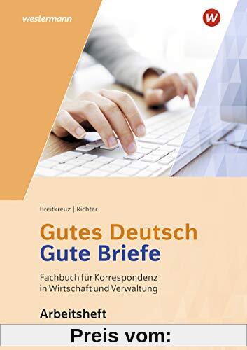 Gutes Deutsch - Gute Briefe / Korrespondenz in Wirtschaft und Verwaltung: Gutes Deutsch - Gute Briefe: Arbeitsheft