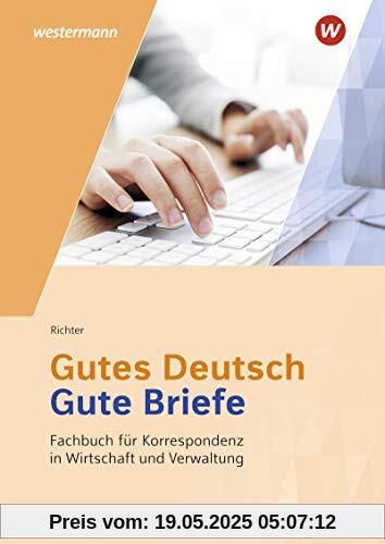 Gutes Deutsch - Gute Briefe / Korrespondenz in Wirtschaft und Verwaltung: Gutes Deutsch - Gute Briefe: Fachbuch für Korrespondenz in Wirtschaft und Verwaltung: Schülerband