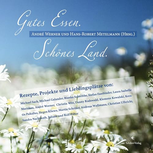 Gutes Essen. Schönes Land.: Rezepte, Projekte und Lieblingsplätze Gutes Essen. Schönes Land.: Rezepte, Projekte und Lieblingsplätze von Schibri-Verlag
