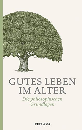 Gutes Leben im Alter: Die philosophischen Grundlagen (Reclam Taschenbuch) von Reclam Philipp Jun.