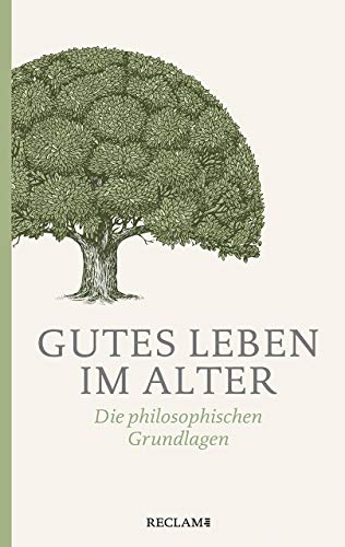 Gutes Leben im Alter: Die philosophischen Grundlagen (Reclam Taschenbuch)