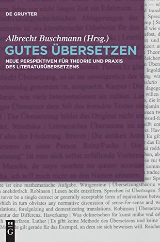 Gutes Übersetzen: Neue Perspektiven für Theorie und Praxis des Literaturübersetzens Gutes Übersetzen: Neue Perspektiven für Theorie und Praxis des Literaturübersetzens von Walter de Gruyter