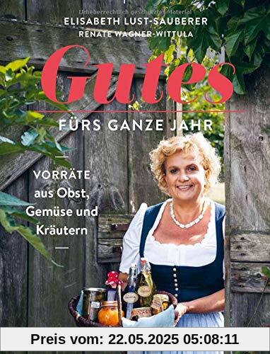Gutes fürs ganze Jahr: Vorräte aus Obst, Gemüse und Kräutern