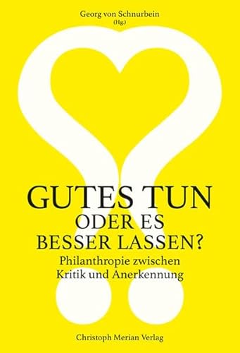Gutes tun oder es besser lassen?: Philantrophie zwischen Kritik und Anerkennung