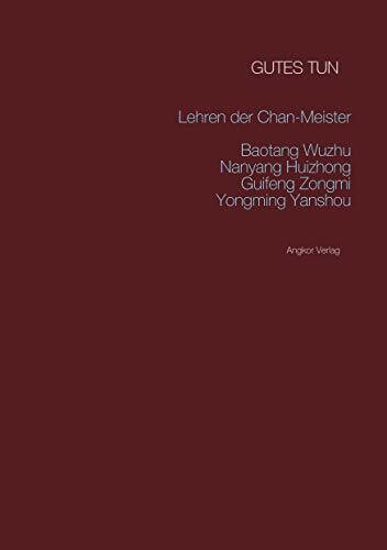 Gutes tun: Die Lehren von Zen-Meister Wuzhu: Lehren der chinesischen Zen-Meister Baotang Wuzhu...