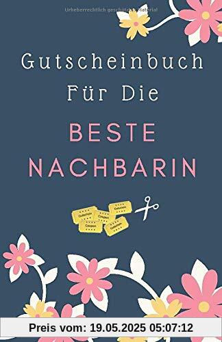 Gutscheinbuch Für Die Beste Nachbarin: Personalisiertes Gutscheinbuch als Geschenk für die Nachbarin | Gutscheinheft zum Selber Ausfüllen | Blanko ... Verschenken (Nachbarin Geschenkideen, Band 1)