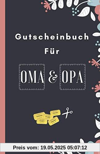 Gutscheinbuch Für Oma und Opa: Blanko Gutscheinheft zum Selber Ausfüllen als Geschenk für die Großeltern zu Weihnachten, Ostern, zum Hochzeitstag oder ... (Geschenkideen für Oma und Opa, Band 1)