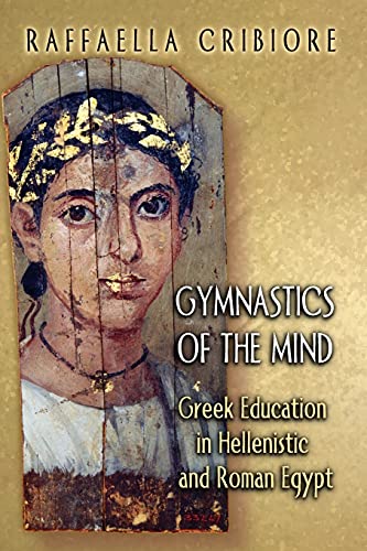 Gymnastics of the Mind: Greek Education in Hellenistic and Roman Egypt Gymnastics of the Mind: Greek Education in Hellenistic and Roman Egypt von Princeton University Press