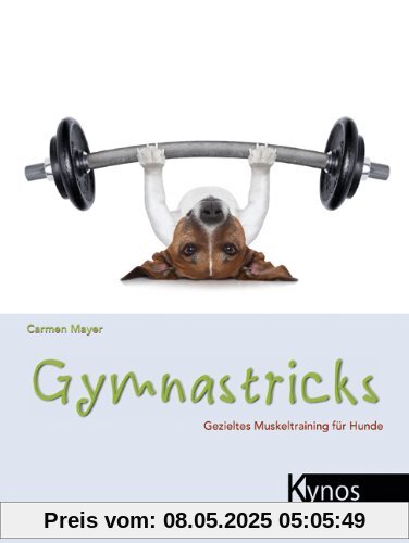 Gymnastricks: Gezieltes Muskeltraining für Hunde Gymnastricks: Gezieltes Muskeltraining für Hunde