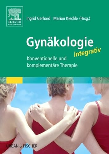Gynäkologie integrativ: Konventionelle und komplementäre Therapien von Elsevier