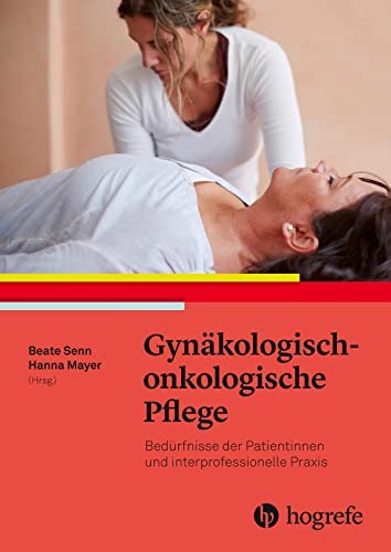 Gynäkologisch–onkologische Pflege: Bedürfnisse der Patientinnen und interprofessionelle Praxis. Pflege und Behandlung von Frauen mit gynäkologischen Tumoren Gynäkologisch–onkologische Pflege: Bedürfnisse der Patientinnen und interprofessionelle Praxis. Pflege und Behandlung von Frauen mit gynäkologischen Tumoren von HOGREFE (VORM. VERLAG HANS HUBER )
