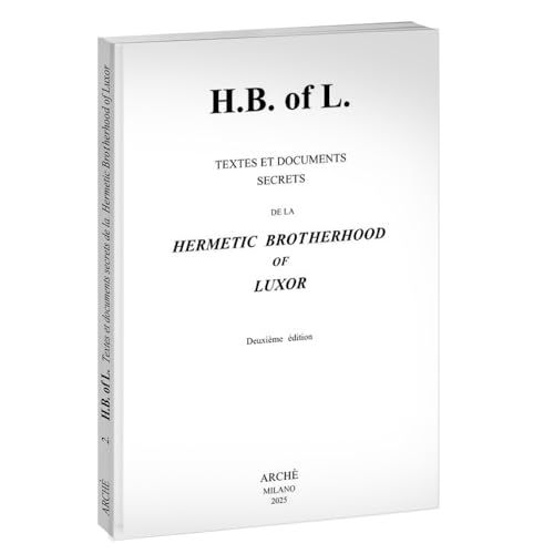 H. B. of Luxor. Textes et documents secrets de la Hermetic Brotherhood of Luxor von Arché