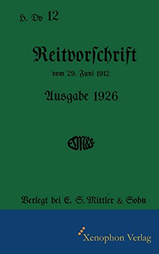 H. Dv. 12 - Reitvorschrift Ausgabe 1926: Faksimile: Faksimile Druck von Xenophon Verlag