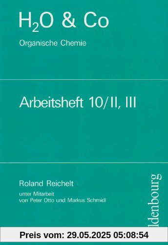 H2O u. Co. Organische Chemie. Arbeitsheft 10/II, III: Chemie für Realschulen in Bayern