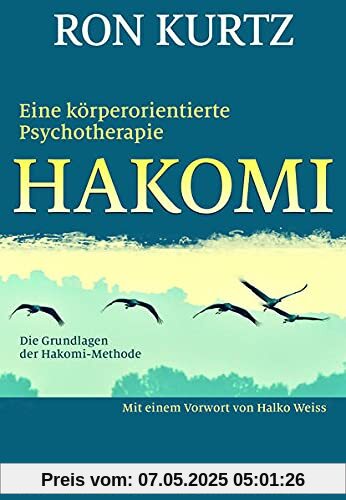 HAKOMI - eine körperorientierte Psychotherapie: Die Grundlagen der Hakomi-Methode