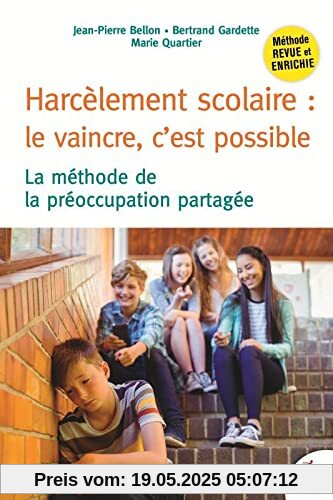 HARCÈLEMENT SCOLAIRE : LE VAINCRE, C'EST POSSIBLE: LA MÉTHODE DE LA PRÉOCCUPATION PARTAGÉE