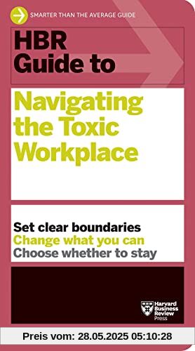 HBR Guide to Navigating the Toxic Workplace HBR Guide to Navigating the Toxic Workplace